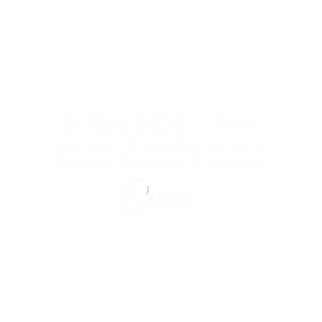 Bevel It - Femme & Heels Training Online